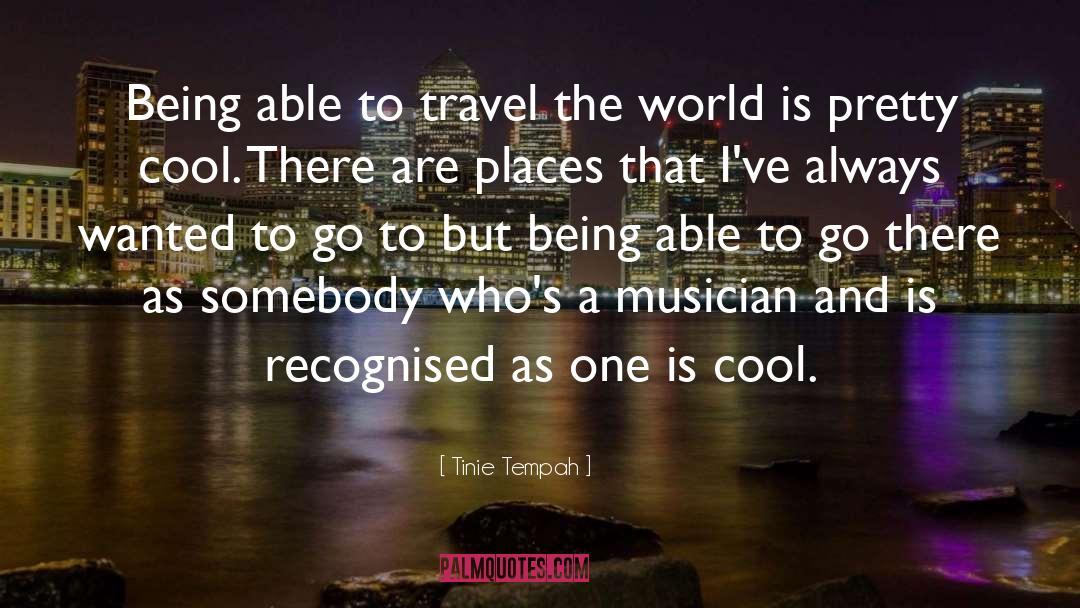 Cool Places quotes by Tinie Tempah