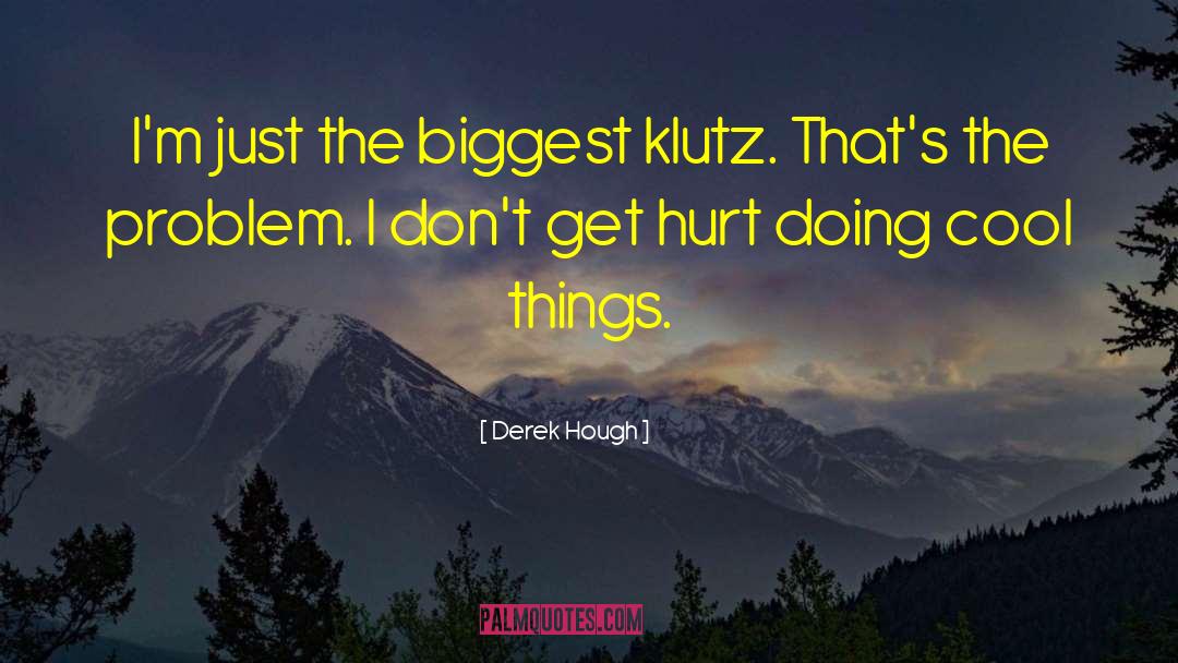 Cool Things quotes by Derek Hough