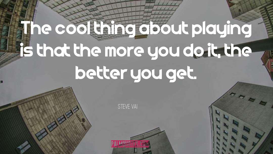 Cool Things quotes by Steve Vai