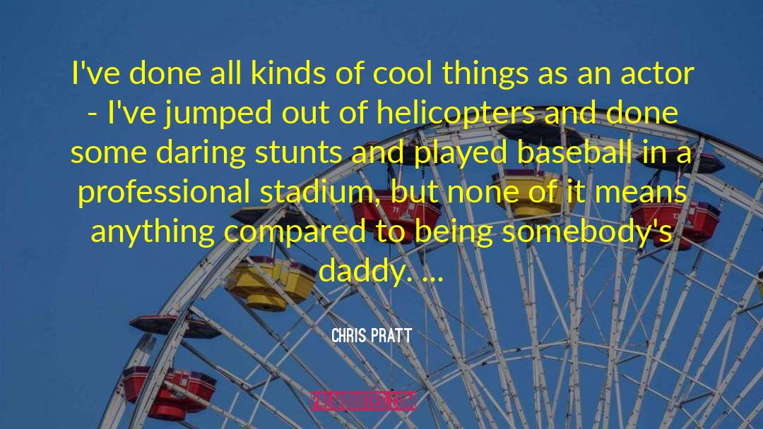 Cool Things quotes by Chris Pratt