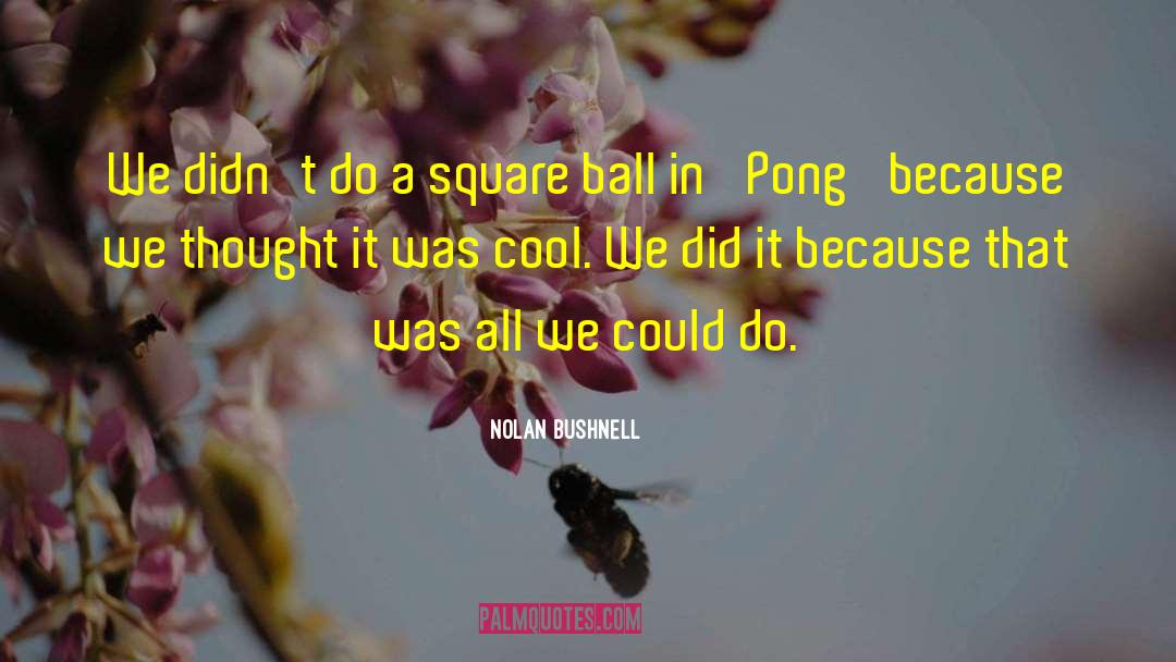 Cool Weather quotes by Nolan Bushnell