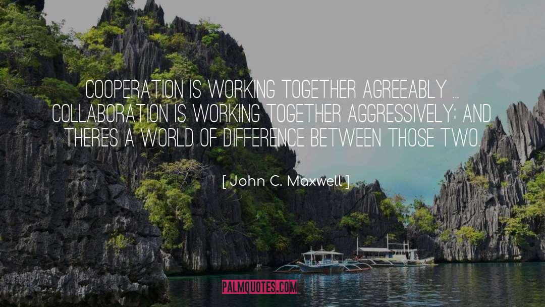 Cooperation quotes by John C. Maxwell