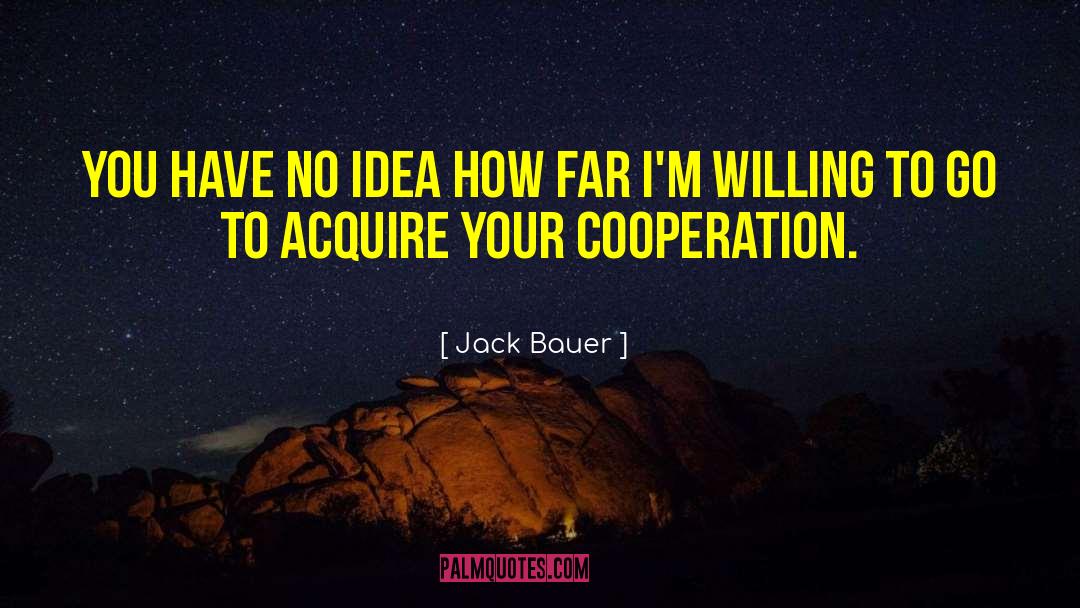 Cooperation quotes by Jack Bauer