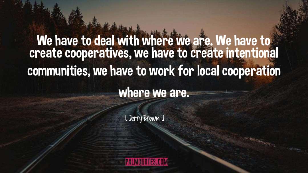 Cooperatives quotes by Jerry Brown