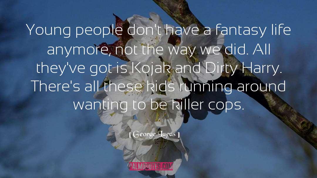 Cop Killers quotes by George Lucas