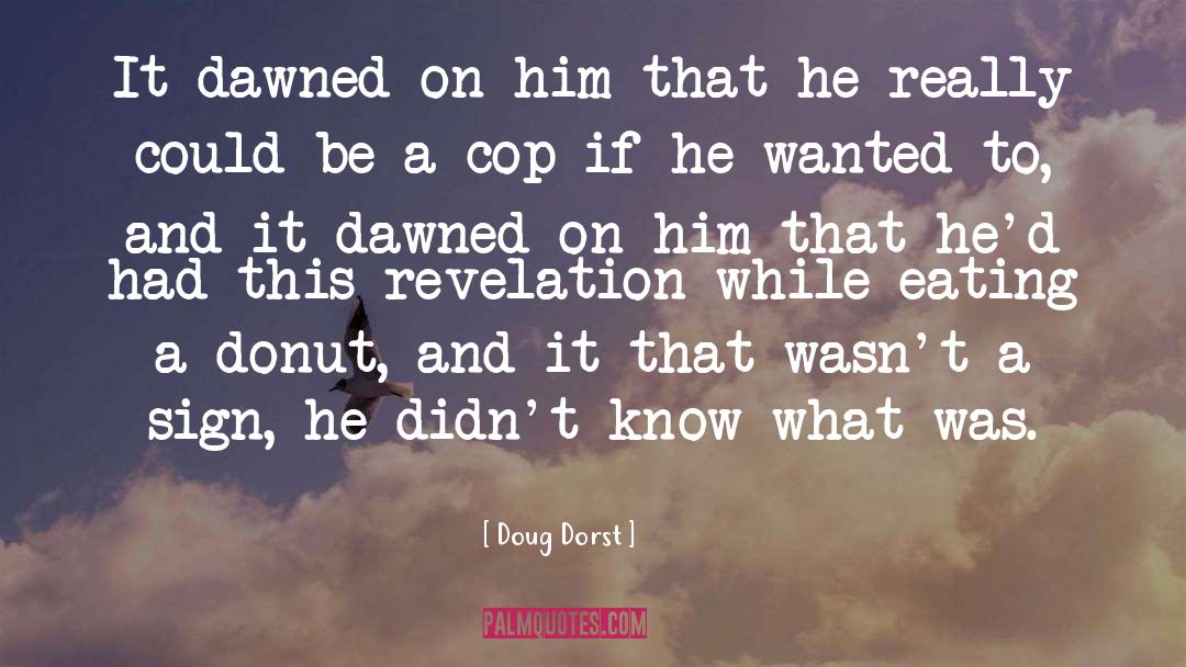 Cop Out quotes by Doug Dorst