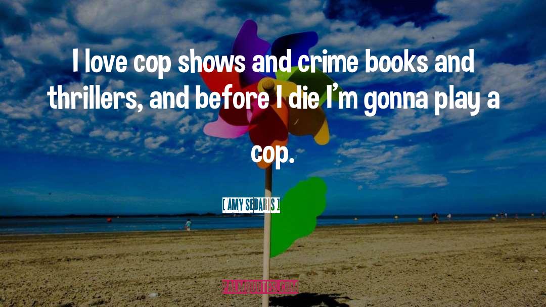 Cop quotes by Amy Sedaris