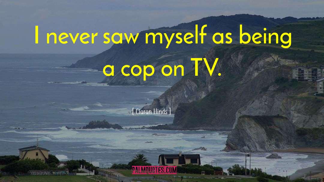 Cop quotes by Ciaran Hinds