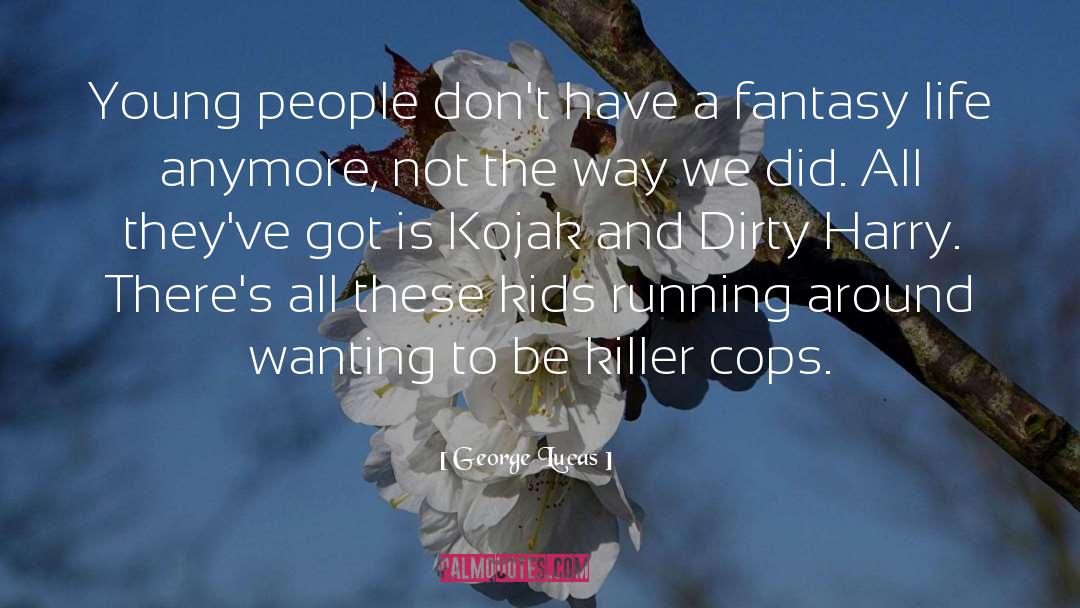 Cops quotes by George Lucas