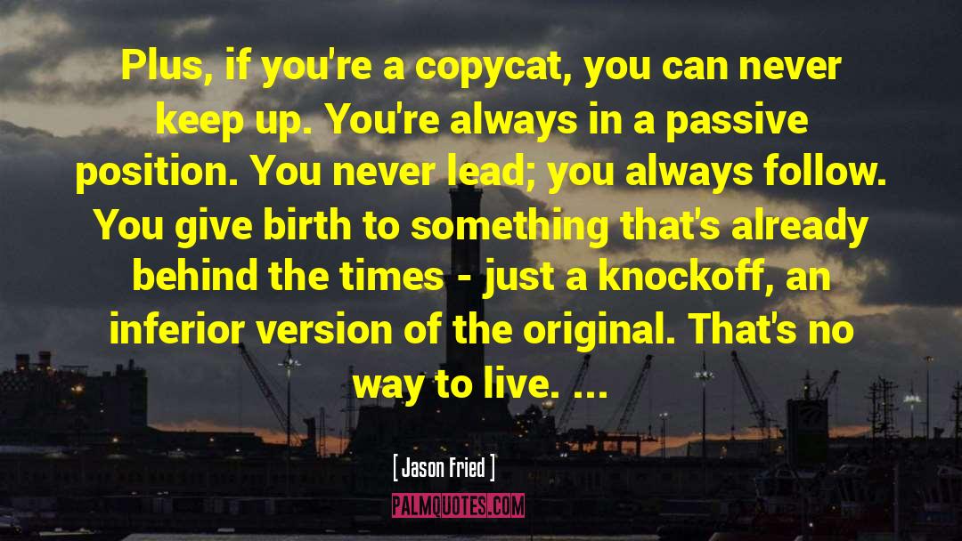 Copycat quotes by Jason Fried