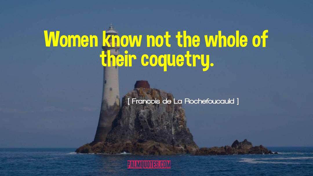 Coquetry quotes by Francois De La Rochefoucauld