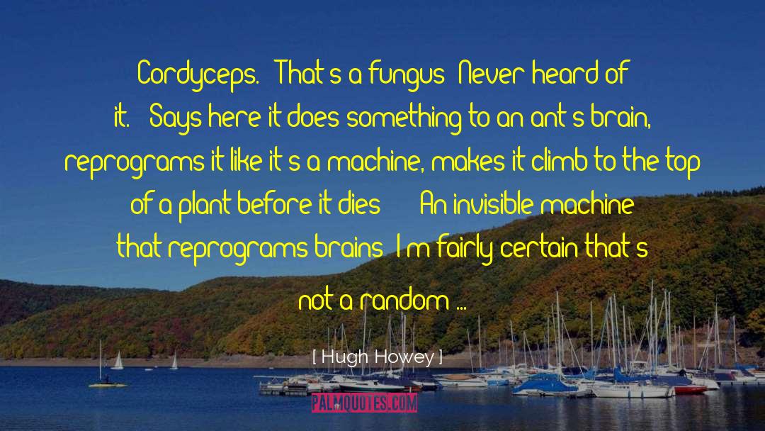 Cordyceps quotes by Hugh Howey