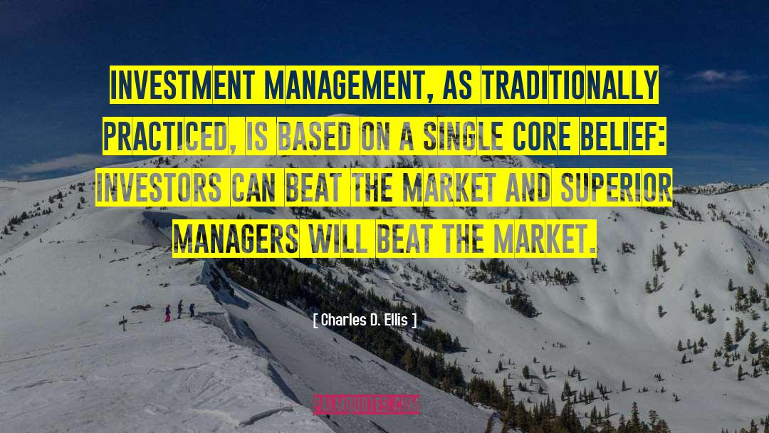 Core Belief quotes by Charles D. Ellis