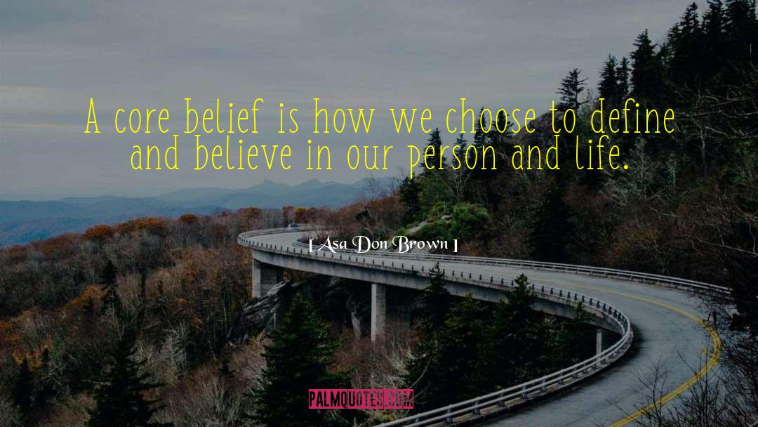 Core Belief quotes by Asa Don Brown
