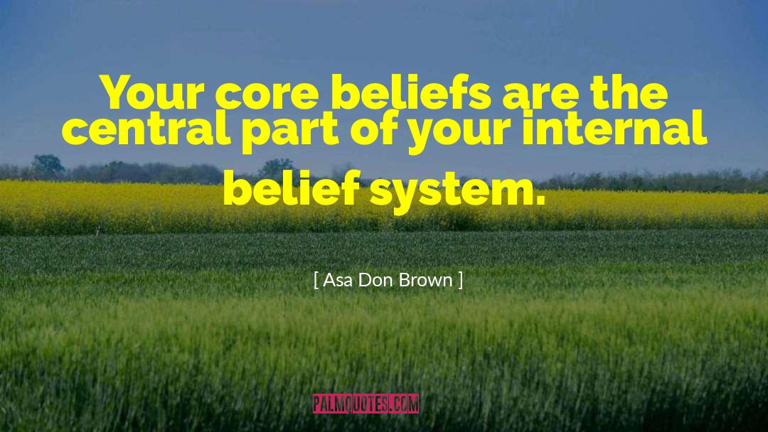 Core Beliefs quotes by Asa Don Brown