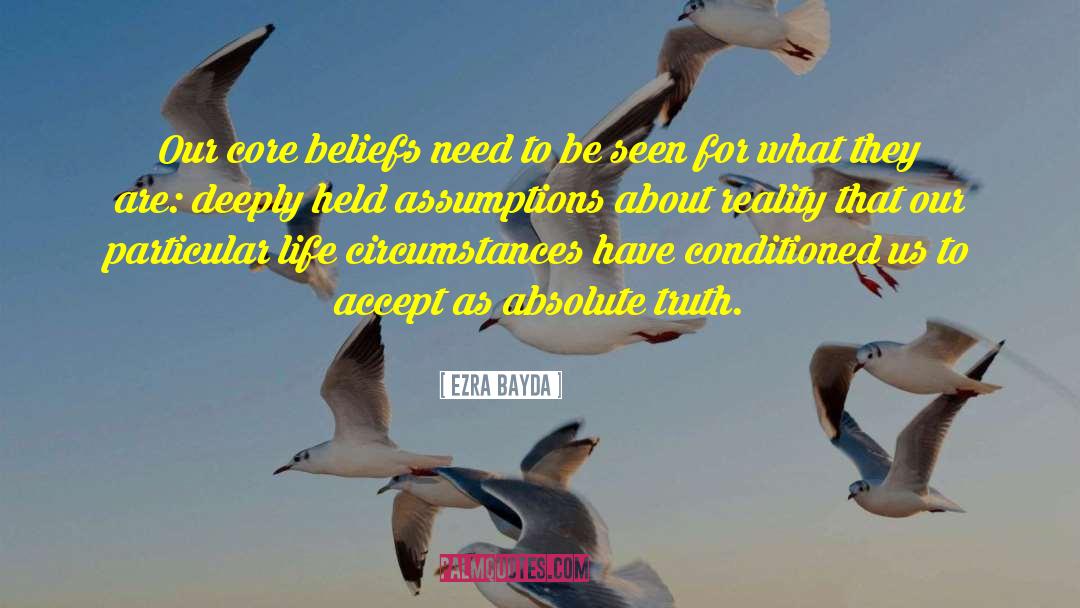 Core Beliefs quotes by Ezra Bayda