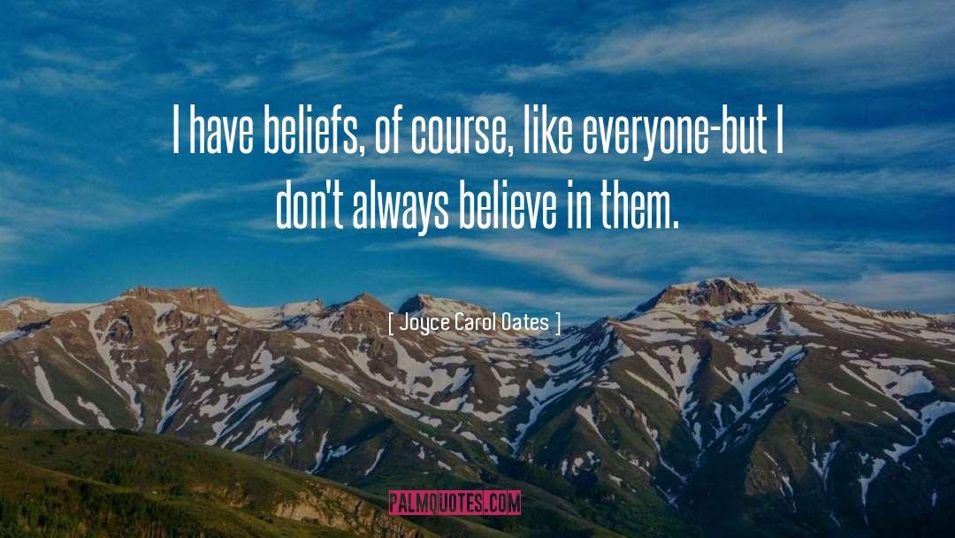 Core Beliefs quotes by Joyce Carol Oates