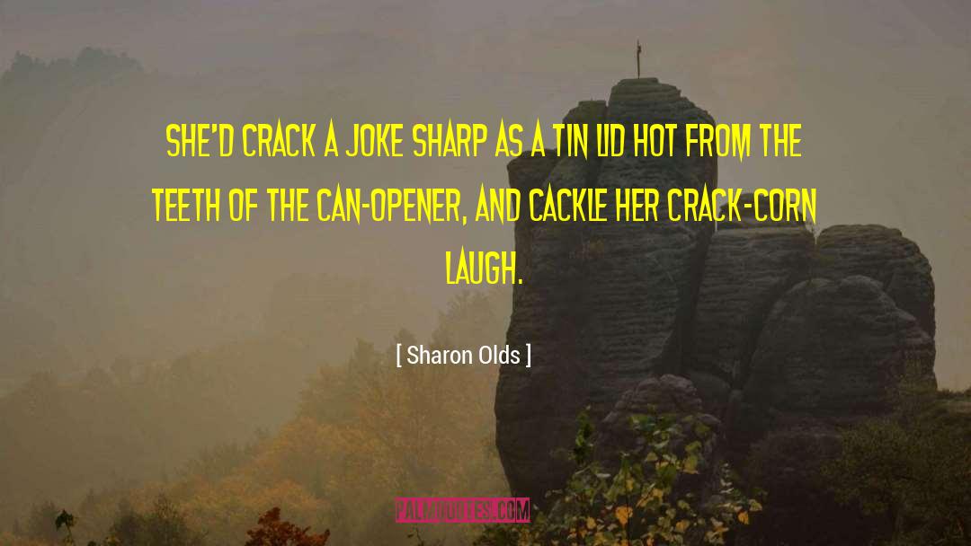 Corn Pone quotes by Sharon Olds