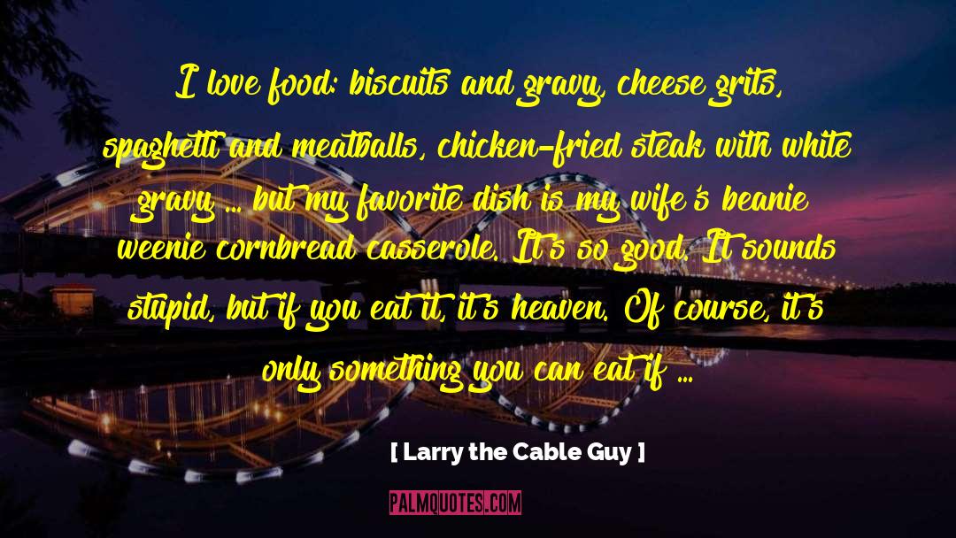 Cornbread quotes by Larry The Cable Guy