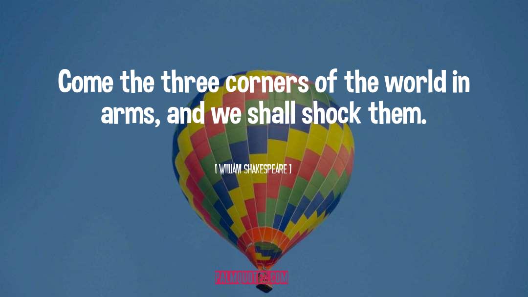 Corners Of The World quotes by William Shakespeare