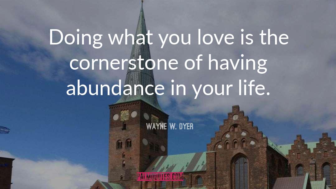 Cornerstone quotes by Wayne W. Dyer