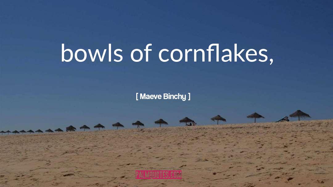 Cornflakes quotes by Maeve Binchy