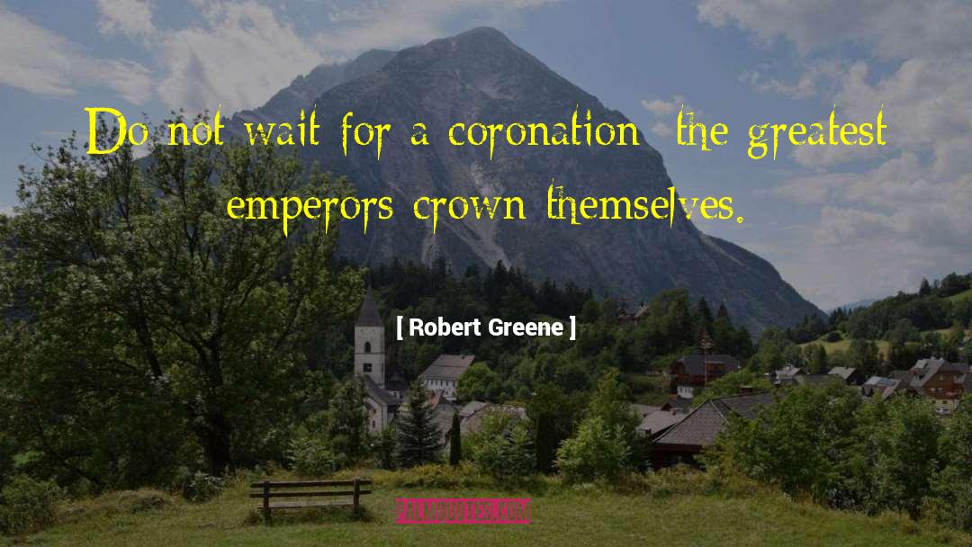 Coronation quotes by Robert Greene