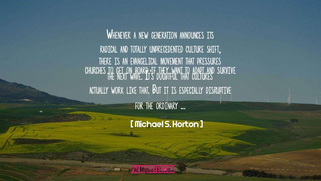 Corporate Culture Change quotes by Michael S. Horton