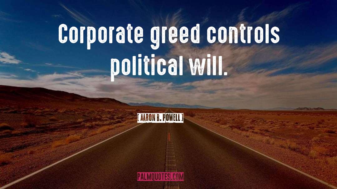 Corporate Greed quotes by Aaron B. Powell