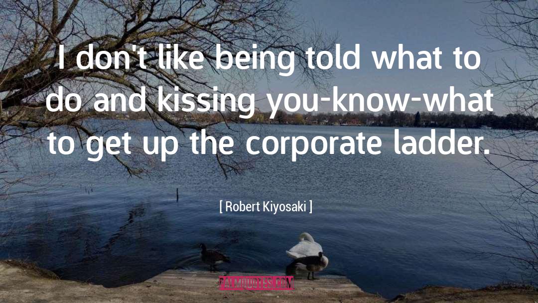 Corporate Ladder quotes by Robert Kiyosaki