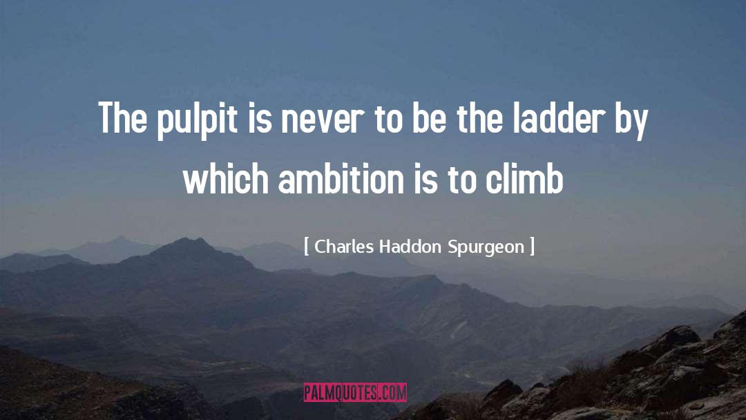 Corporate Ladder quotes by Charles Haddon Spurgeon
