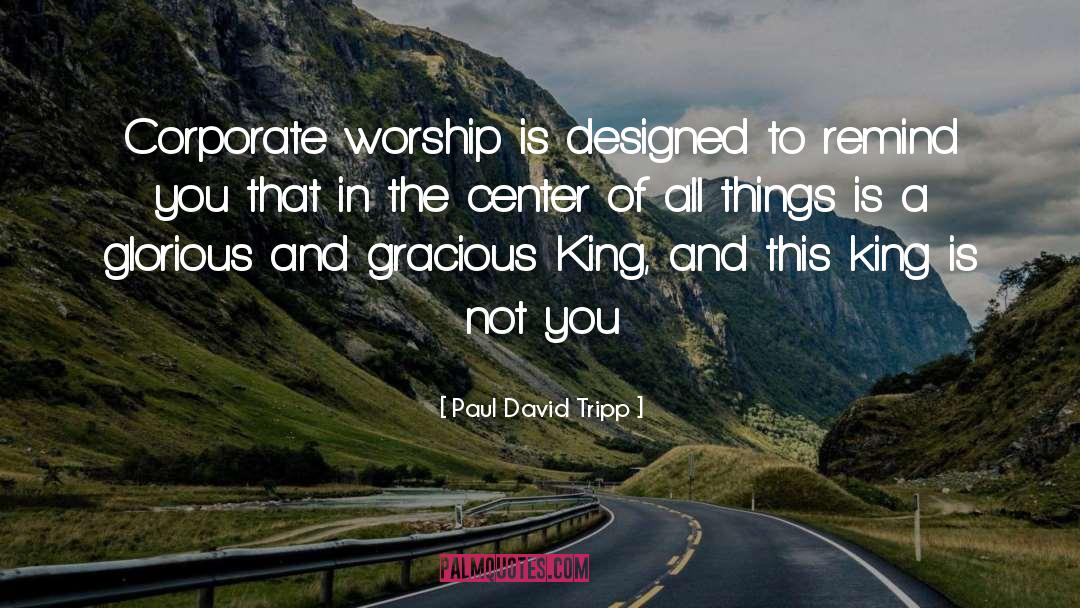 Corporate Worship quotes by Paul David Tripp