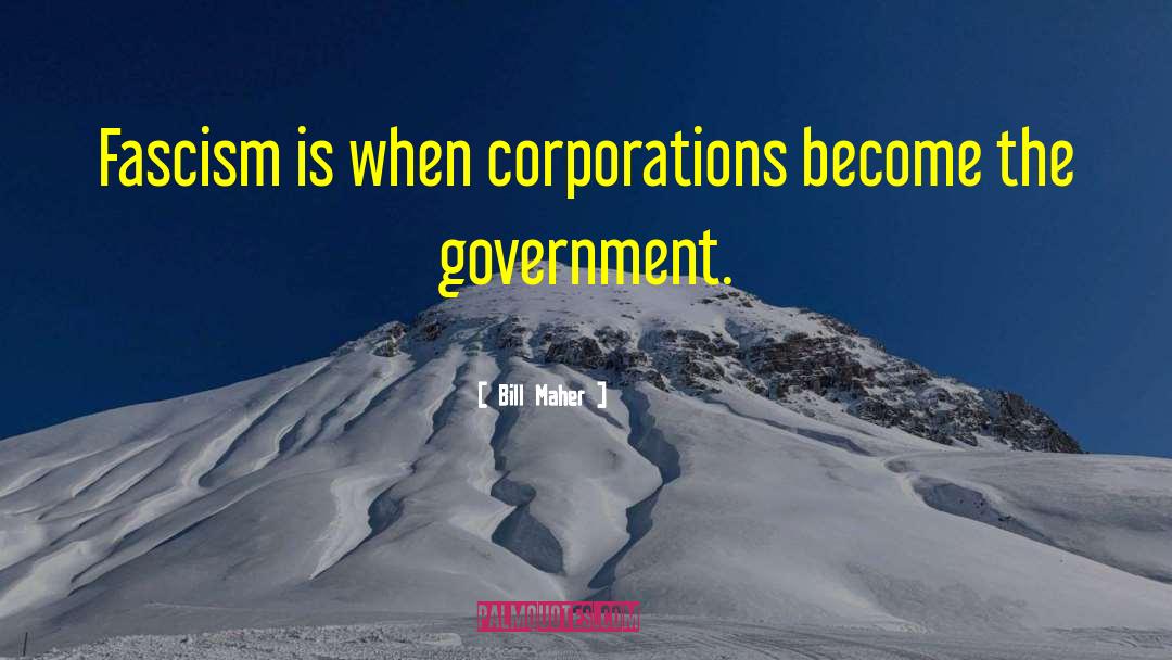 Corporatism quotes by Bill Maher