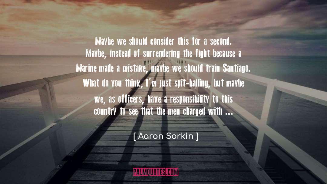 Corps quotes by Aaron Sorkin