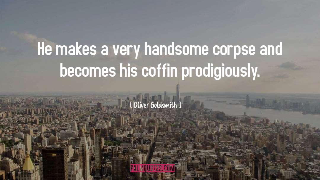 Corpses quotes by Oliver Goldsmith