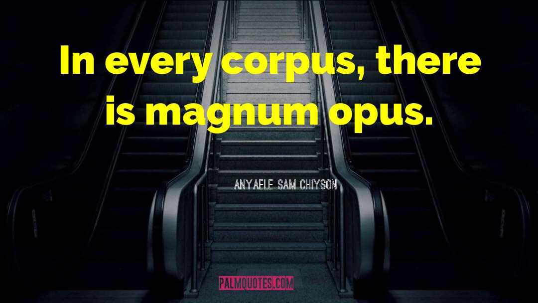 Corpus quotes by Anyaele Sam Chiyson