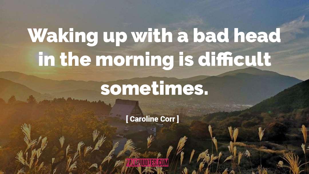 Corr quotes by Caroline Corr