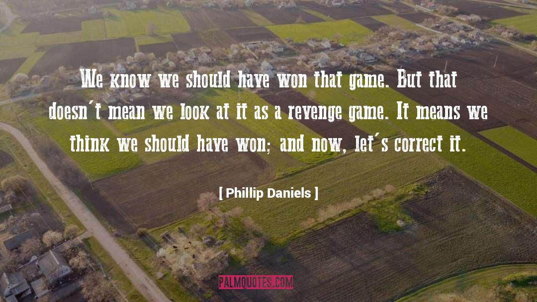 Correct quotes by Phillip Daniels