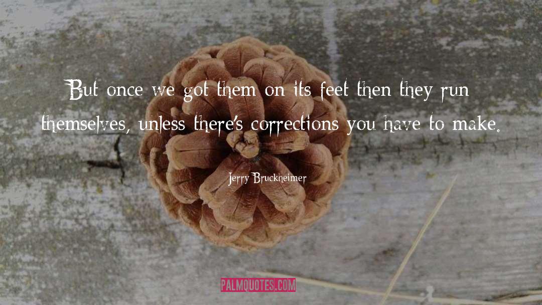 Corrections quotes by Jerry Bruckheimer