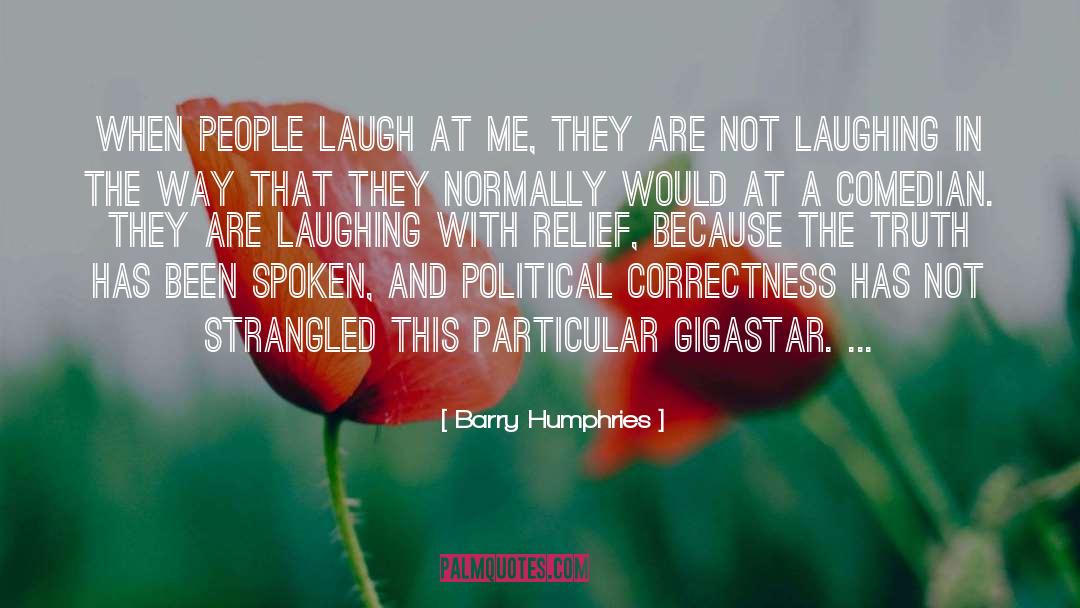 Correctness quotes by Barry Humphries