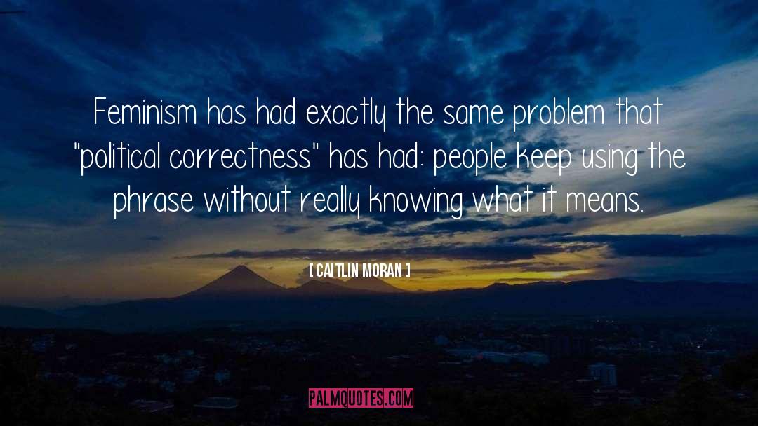 Correctness quotes by Caitlin Moran