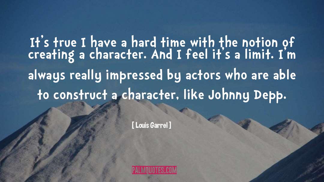 Corrosion Of Character quotes by Louis Garrel