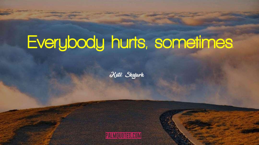 Corrs Everybody Hurts quotes by Kate Skylark