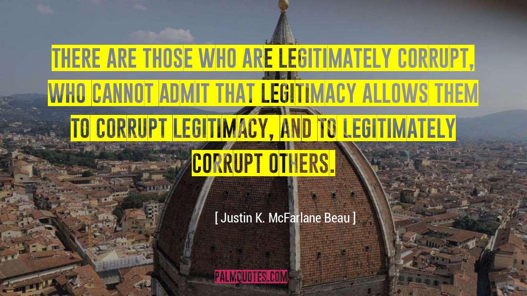 Corrupt Leaders quotes by Justin K. McFarlane Beau