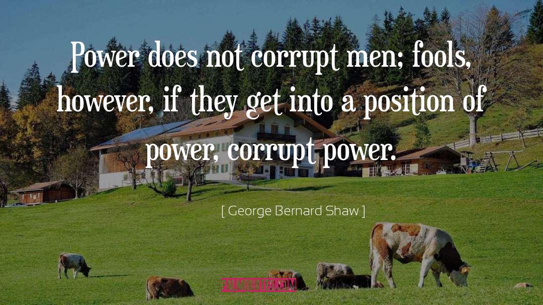 Corrupt Power quotes by George Bernard Shaw