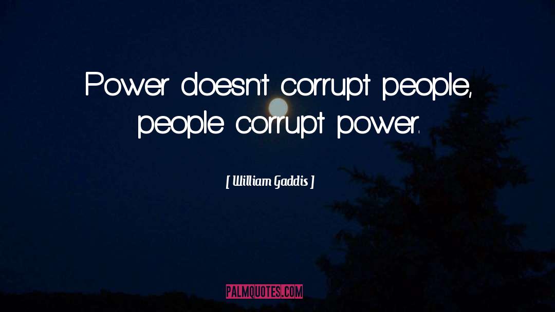 Corrupt Power quotes by William Gaddis