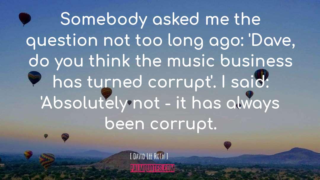 Corrupt quotes by David Lee Roth