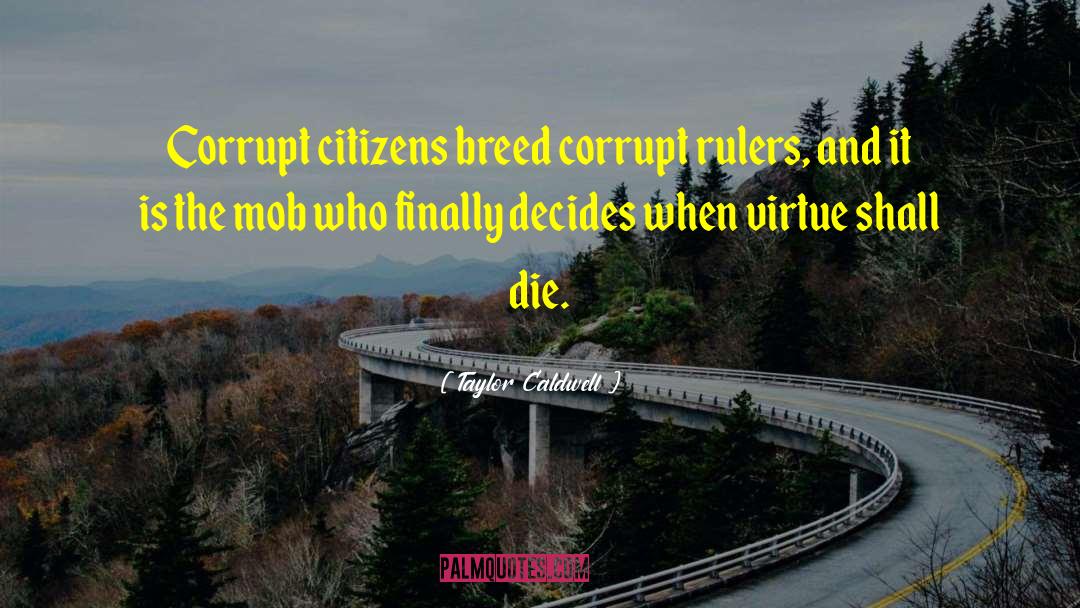 Corrupt Rulers quotes by Taylor Caldwell