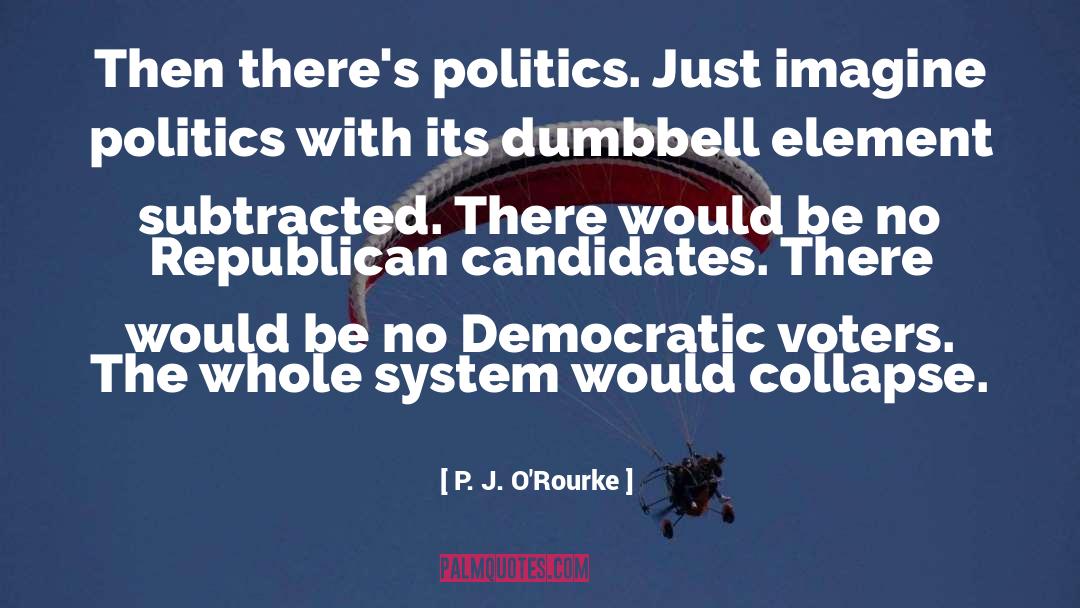 Corrupt System quotes by P. J. O'Rourke