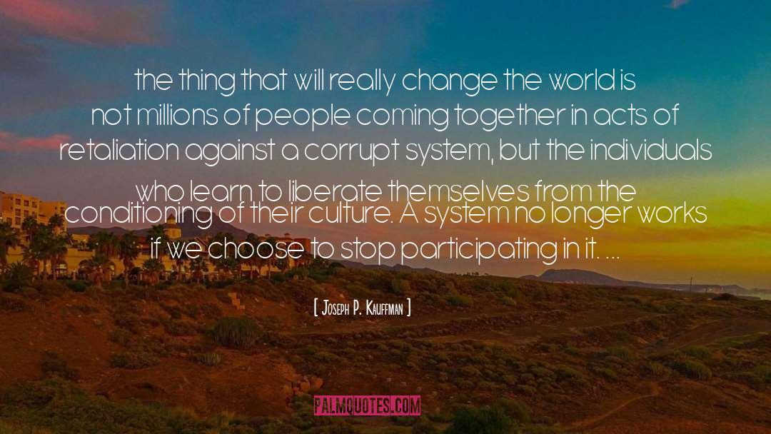 Corrupt System quotes by Joseph P. Kauffman